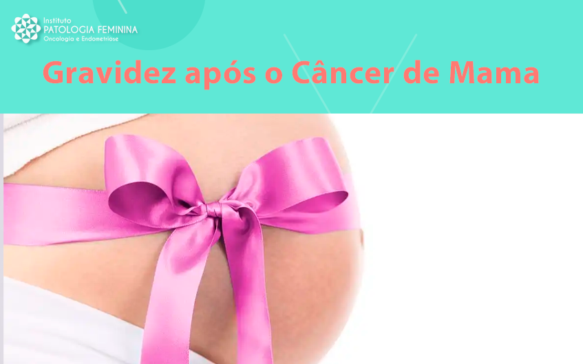 Gravidez após o Câncer de Mama