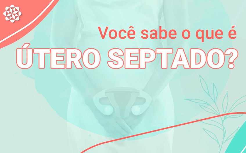 O Que Você Precisa Saber Sobre Útero Septado