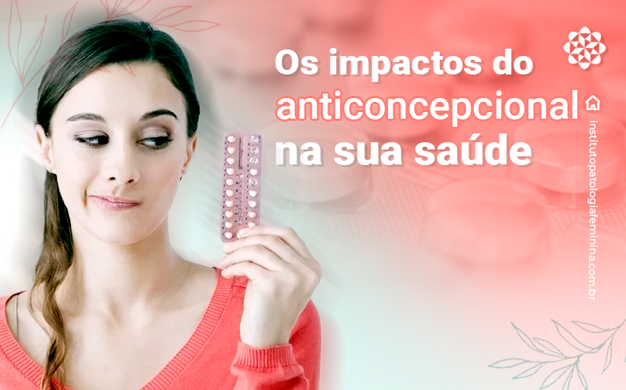 Você sabe os impactos do anticoncepcional na sua saúde?