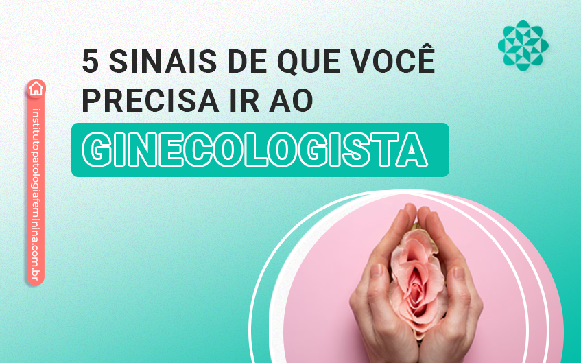 Fique atenta: 5 sinais de que você precisa ir ao ginecologista!