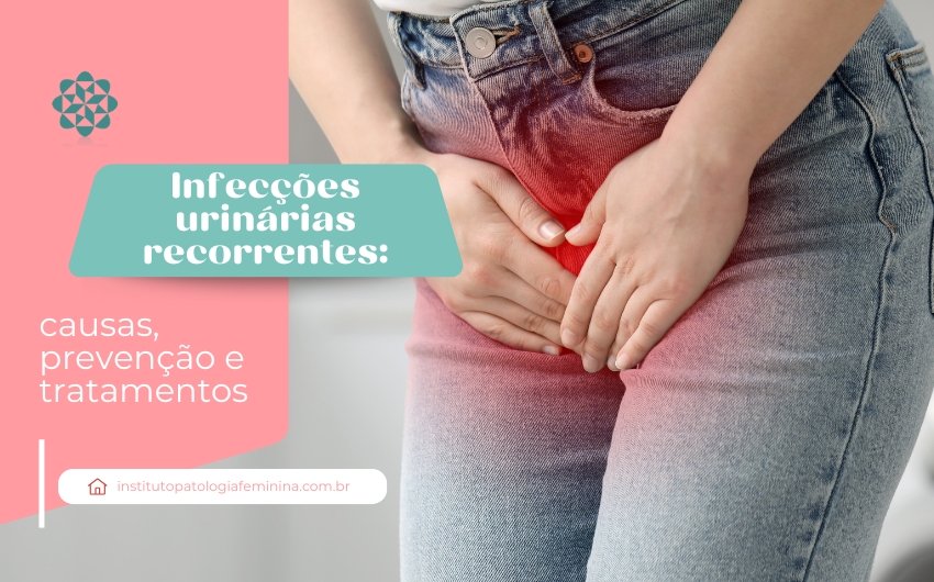 Infecções urinárias recorrentes: causas, prevenção e tratamentos