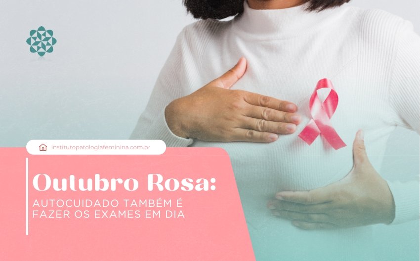Outubro Rosa: autocuidado também é fazer os exames em dia